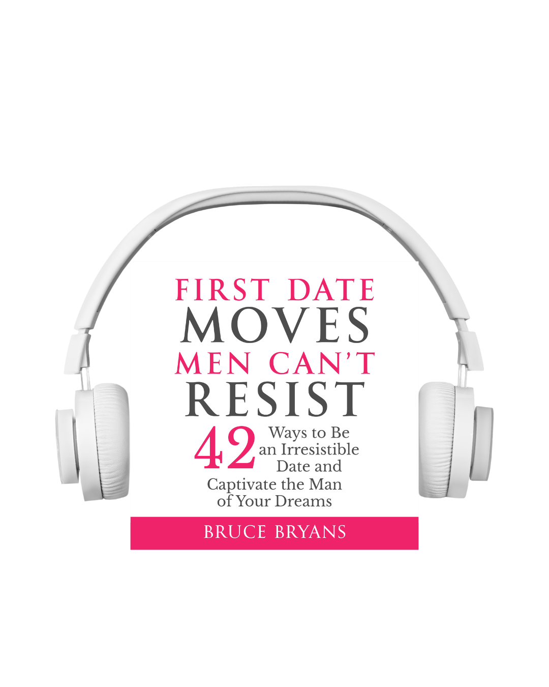 First Date Moves Men Can’t Resist: 42 Ways to Be an Irresistible Date and Captivate the Man of Your Dreams (Audiobook)