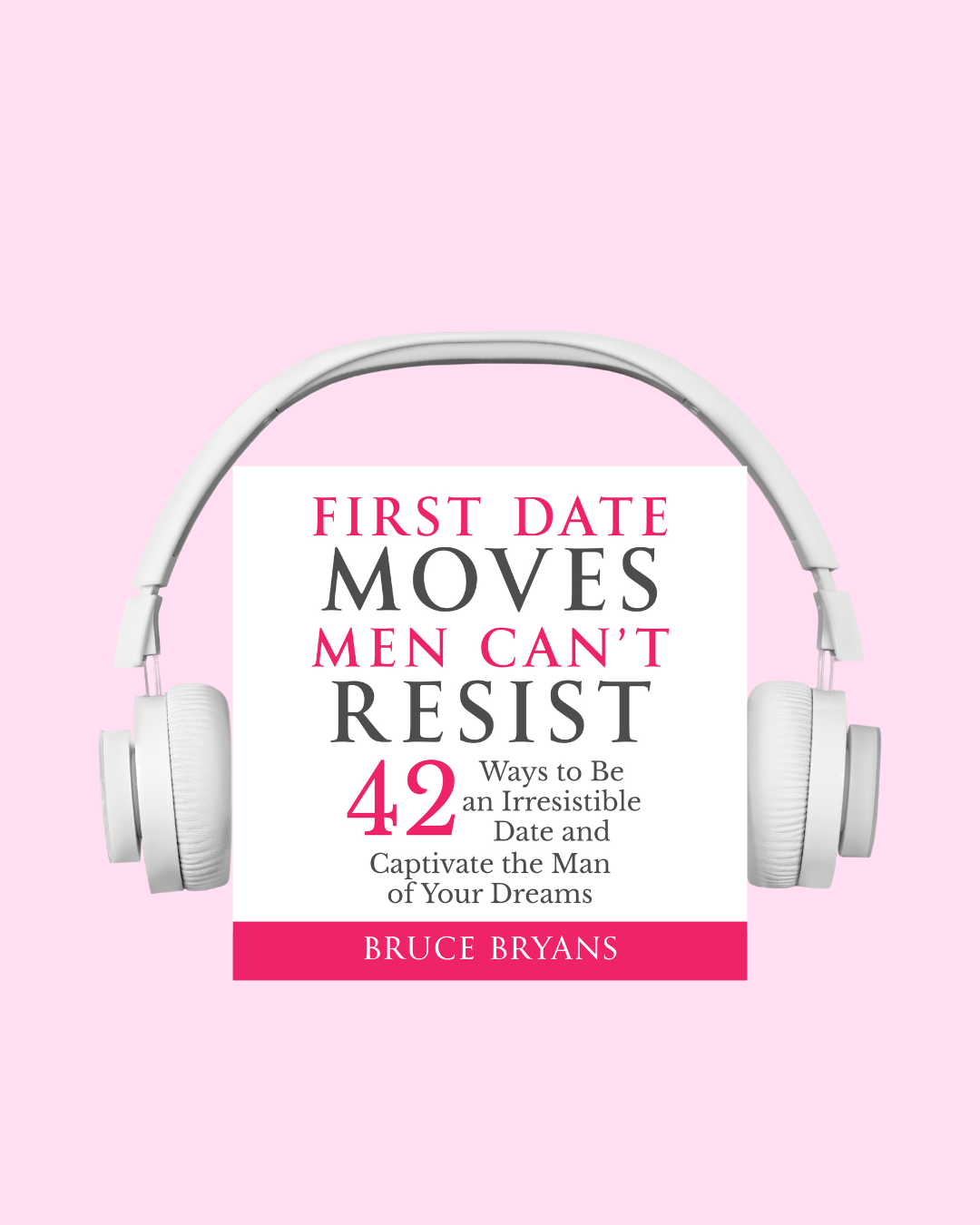 First Date Moves Men Can’t Resist: 42 Ways to Be an Irresistible Date and Captivate the Man of Your Dreams (Audiobook)