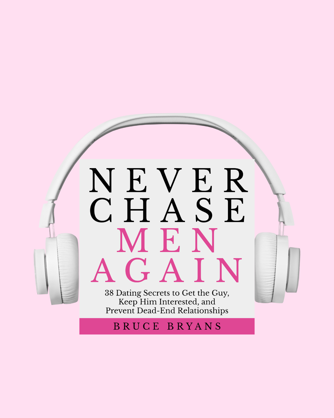 Never Chase Men Again: 38 Dating Secrets to Get the Guy, Keep Him Interested, and Prevent Dead-End Relationships (Audiobook)