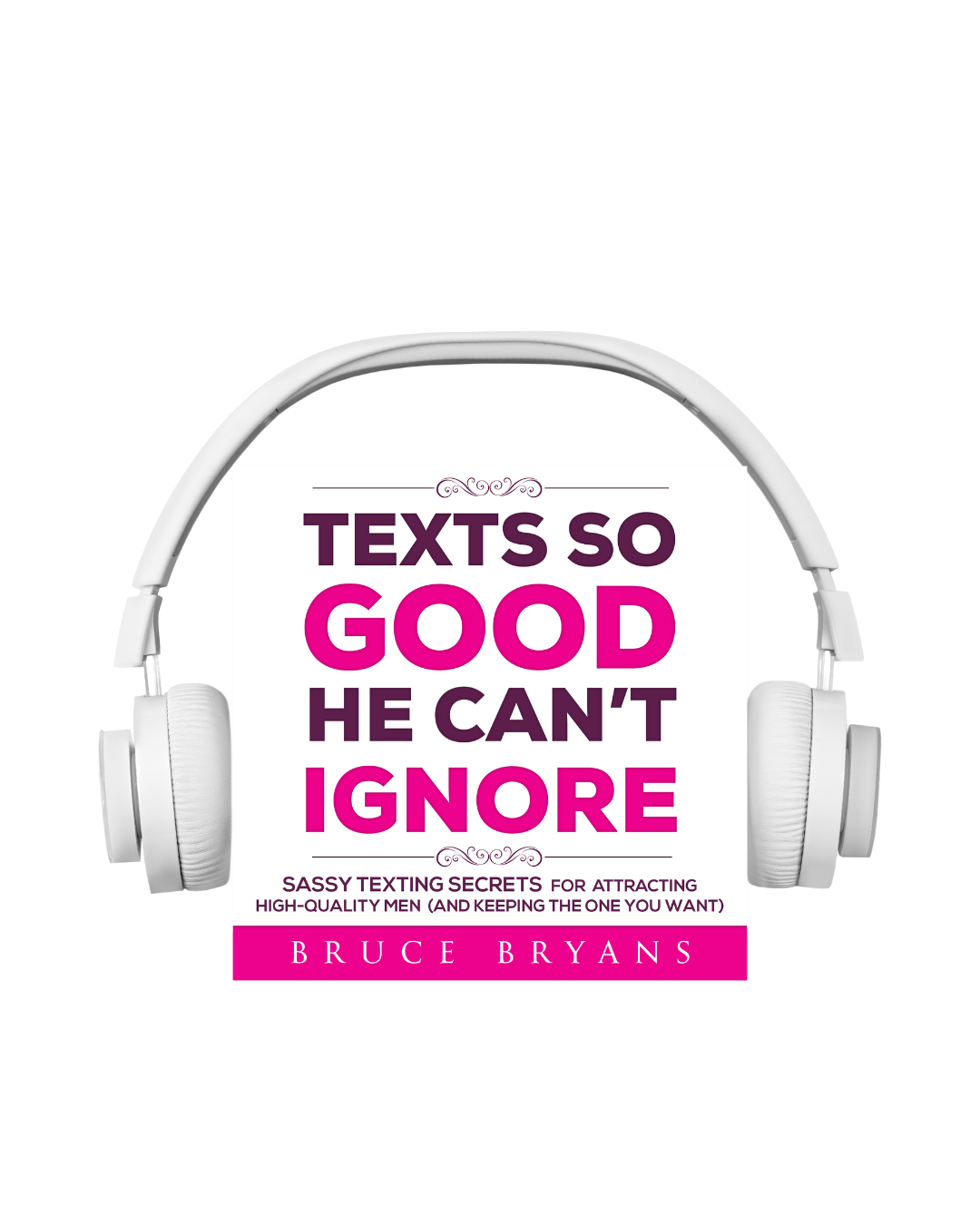 Texts So Good He Can't Ignore: Sassy Texting Secrets for Attracting High-Quality Men (and Keeping the One You Want) (Audiobook)