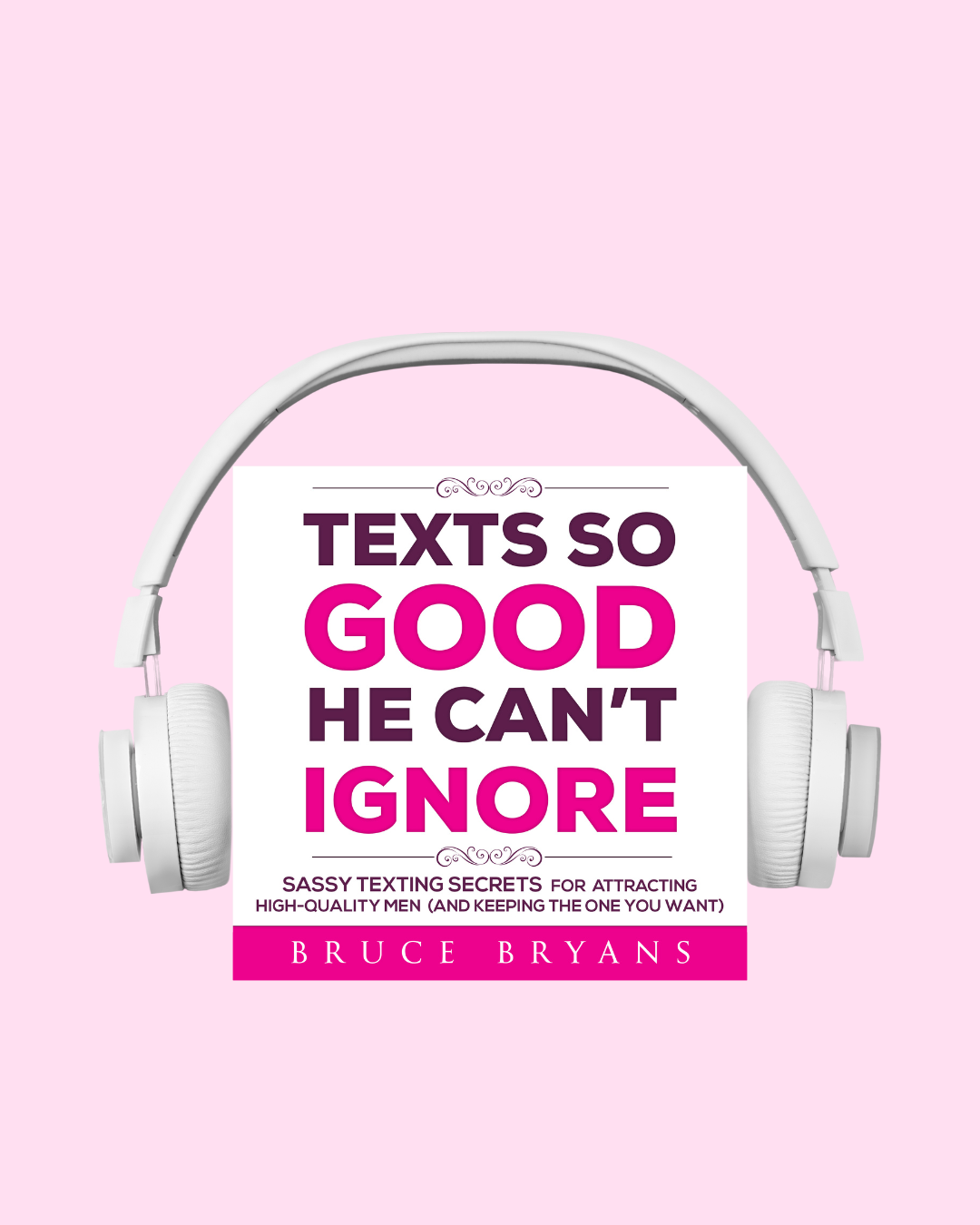 Texts So Good He Can't Ignore: Sassy Texting Secrets for Attracting High-Quality Men (and Keeping the One You Want) (Audiobook)