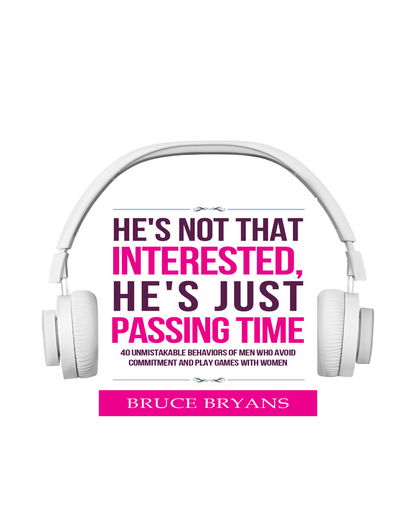 He’s Not That Interested, He’s Just Passing Time: 40 Unmistakable Behaviors of Men Who Avoid Commitment and Play Games with Women (Audiobook)