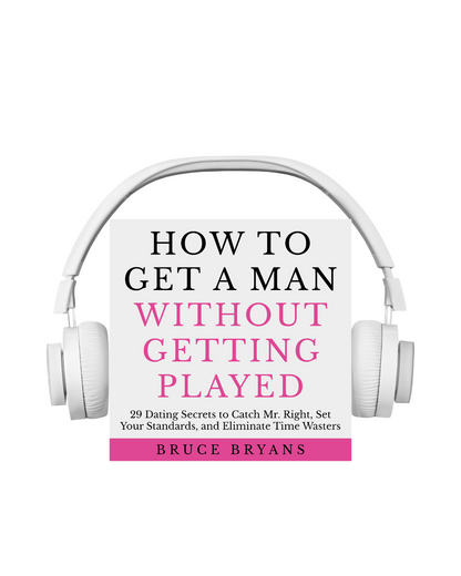 How To Get A Man Without Getting Played: 29 Dating Secrets to Catch Mr. Right, Set Your Standards, and Eliminate Time Wasters (Audiobook)