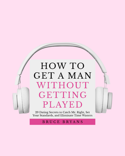 How To Get A Man Without Getting Played: 29 Dating Secrets to Catch Mr. Right, Set Your Standards, and Eliminate Time Wasters (Audiobook)