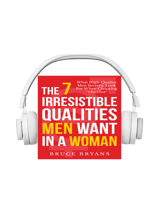 The 7 Irresistible Qualities Men Want In A Woman: What High-Quality Men Secretly Look for When Choosing "The One" (Audiobook)