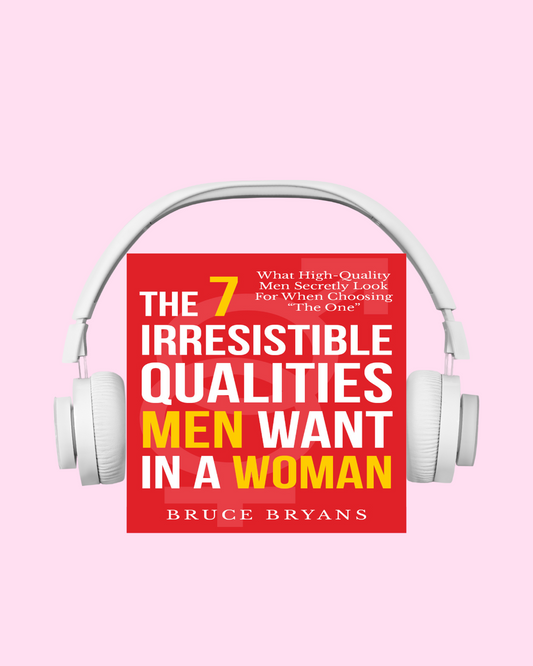 The 7 Irresistible Qualities Men Want In A Woman: What High-Quality Men Secretly Look for When Choosing "The One" (Audiobook)