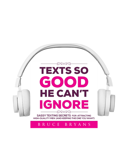 Texts So Good He Can't Ignore: Sassy Texting Secrets for Attracting High-Quality Men (and Keeping the One You Want) (Audiobook)