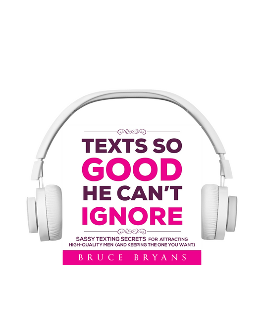 Texts So Good He Can't Ignore: Sassy Texting Secrets for Attracting High-Quality Men (and Keeping the One You Want) (Audiobook)