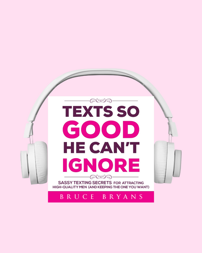 Texts So Good He Can't Ignore: Sassy Texting Secrets for Attracting High-Quality Men (and Keeping the One You Want) (Audiobook)