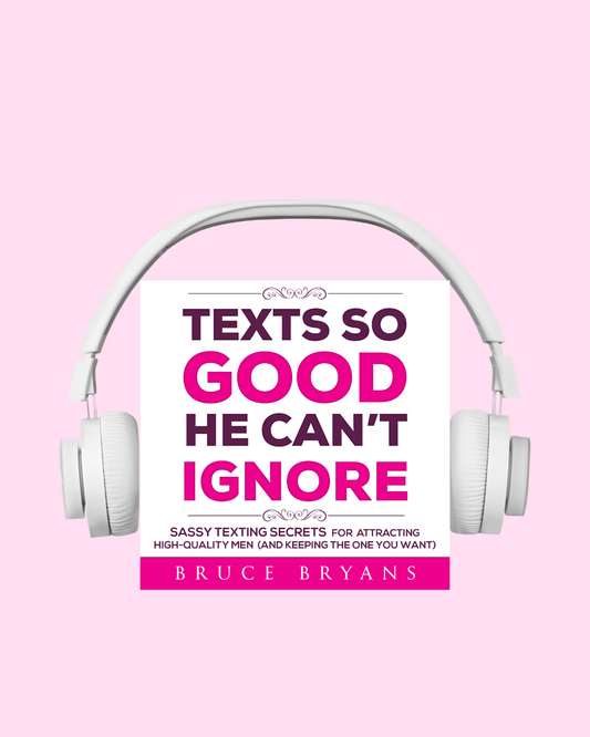 Texts So Good He Can't Ignore: Sassy Texting Secrets for Attracting High-Quality Men (and Keeping the One You Want) (Audiobook)